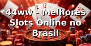 44ww - Melhores Slots Online no Brasil