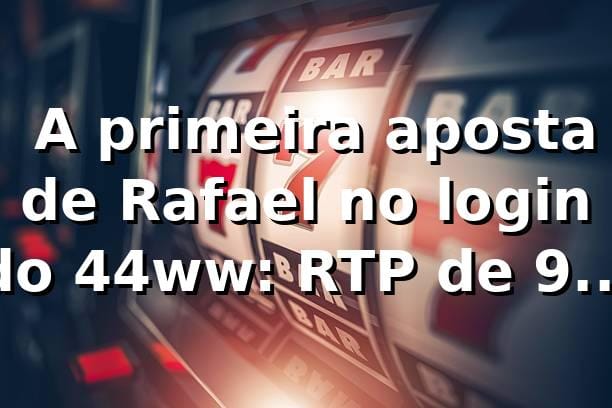 🔐 A primeira aposta de Rafael no login do 44ww: RTP de 97% e Pix voando